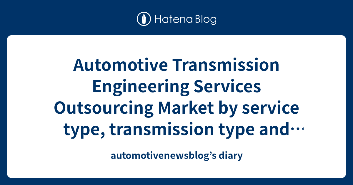 Automotive Transmission Engineering Services Outsourcing Market by