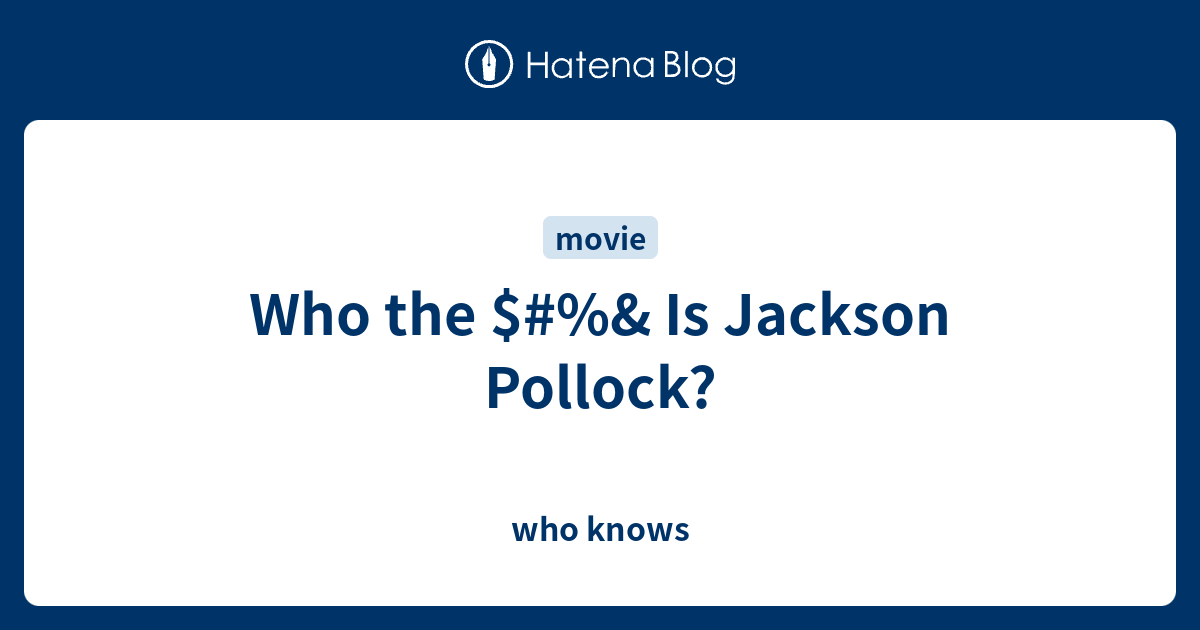 Who The Is Jackson Pollock Who Knows