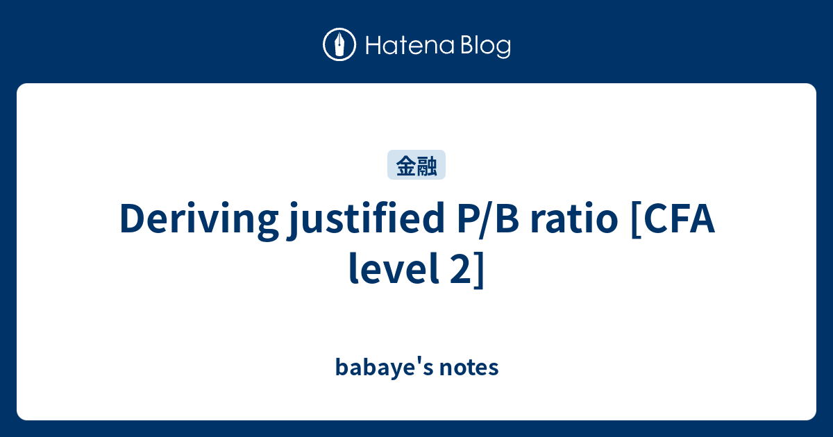 Deriving Justified P/B Ratio [CFA Level 2] - Babaye's Notes