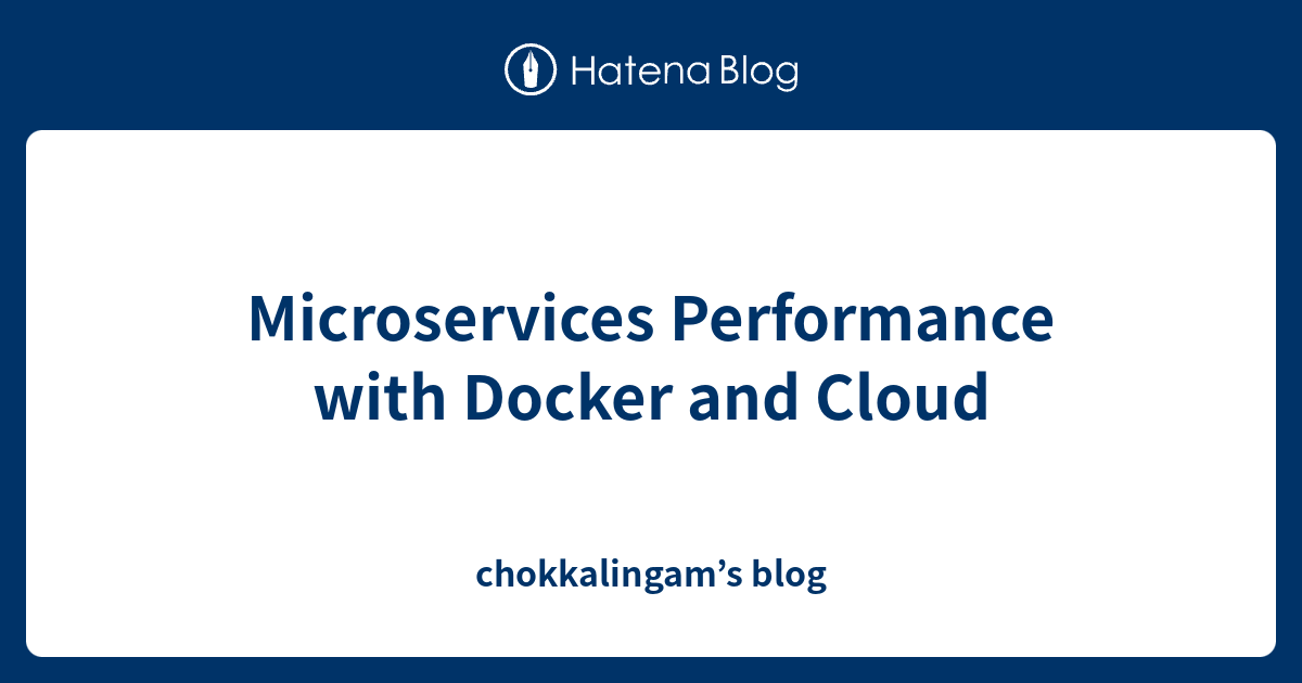 Microservices Performance with Docker and Cloud - chokkalingam’s blog