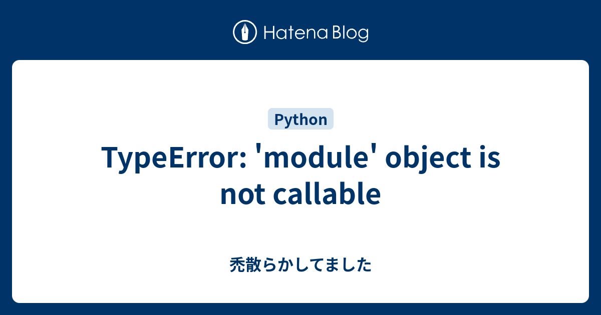 Typeerror module object is not callable in python mobile legends