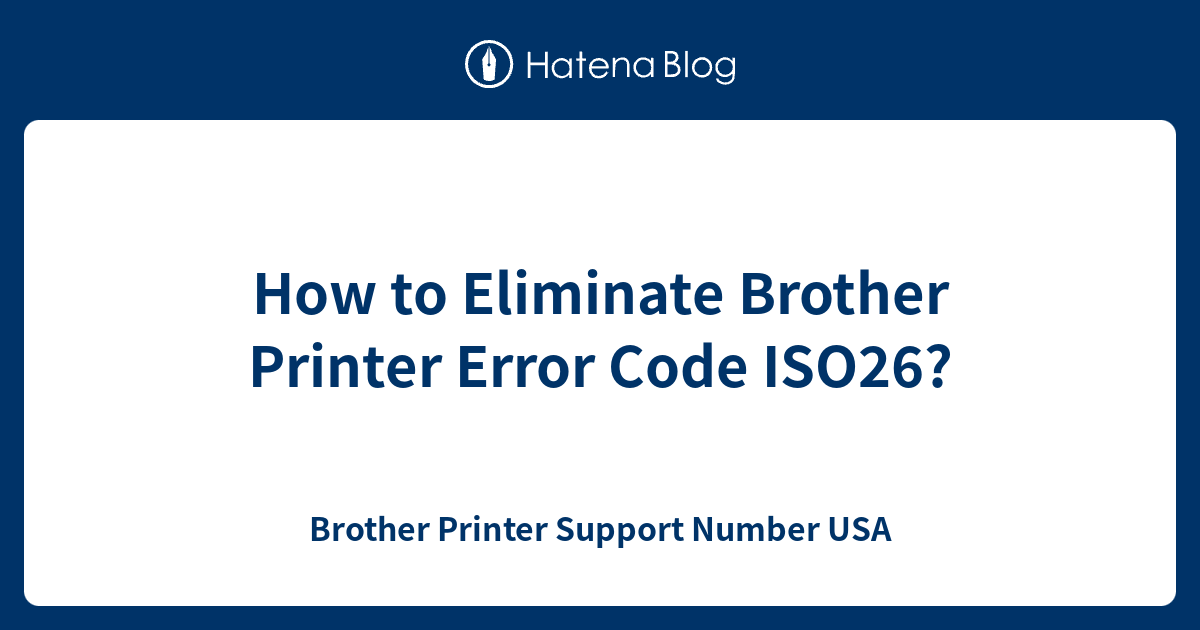 How to Eliminate Brother Printer Error Code ISO26?
