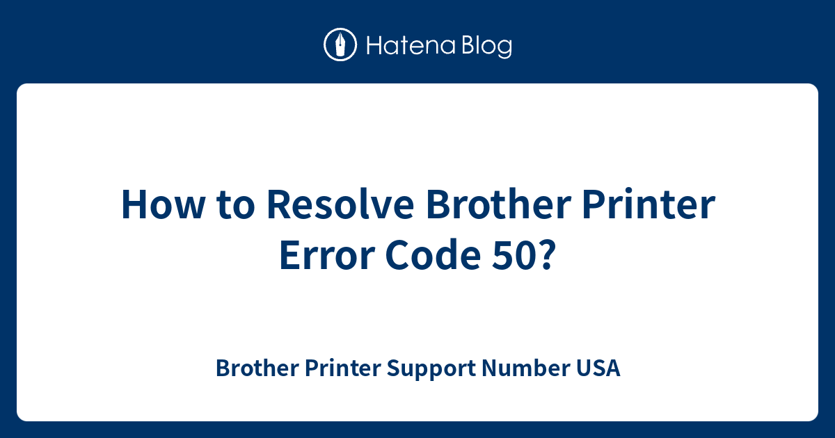 How to Resolve Brother Printer Error Code 50? - Brother Printer Support Number USA