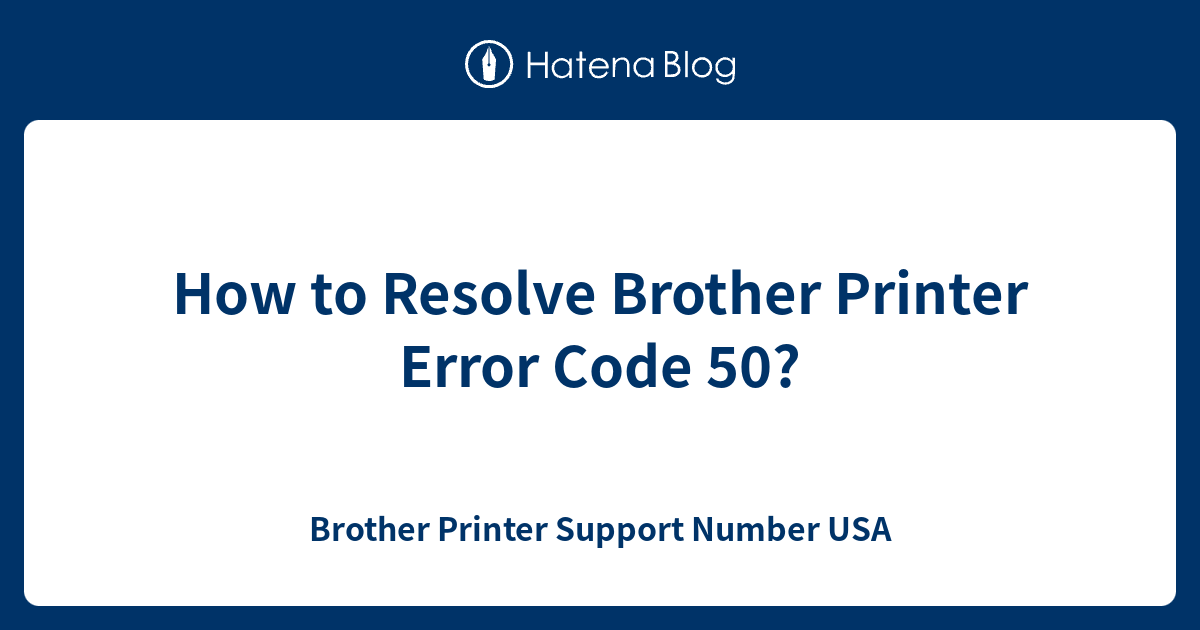 How to Resolve Brother Printer Error Code 50? Brother Printer Support