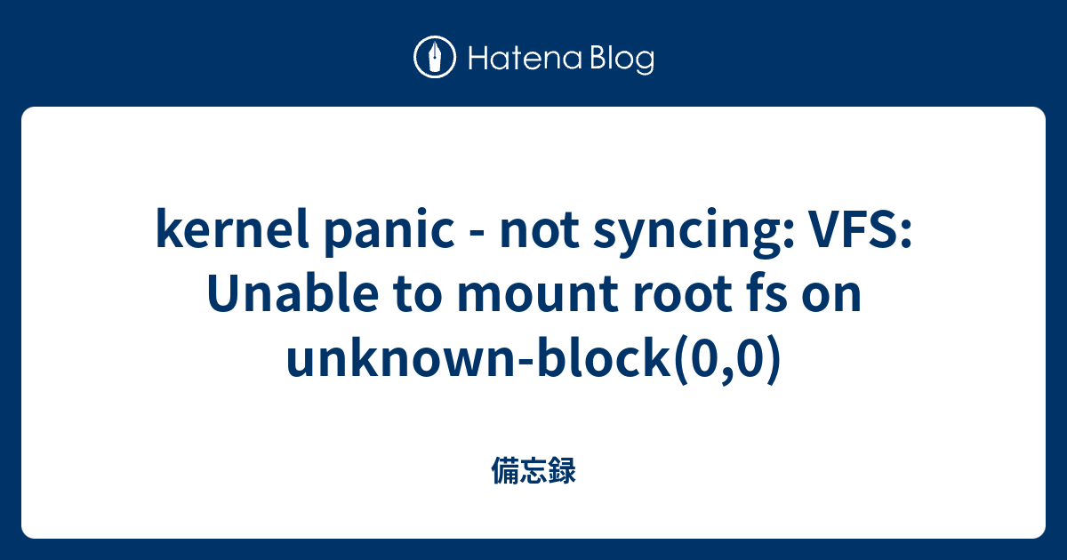 kernel panic - not syncing: VFS: Unable to mount root fs on unknown ...