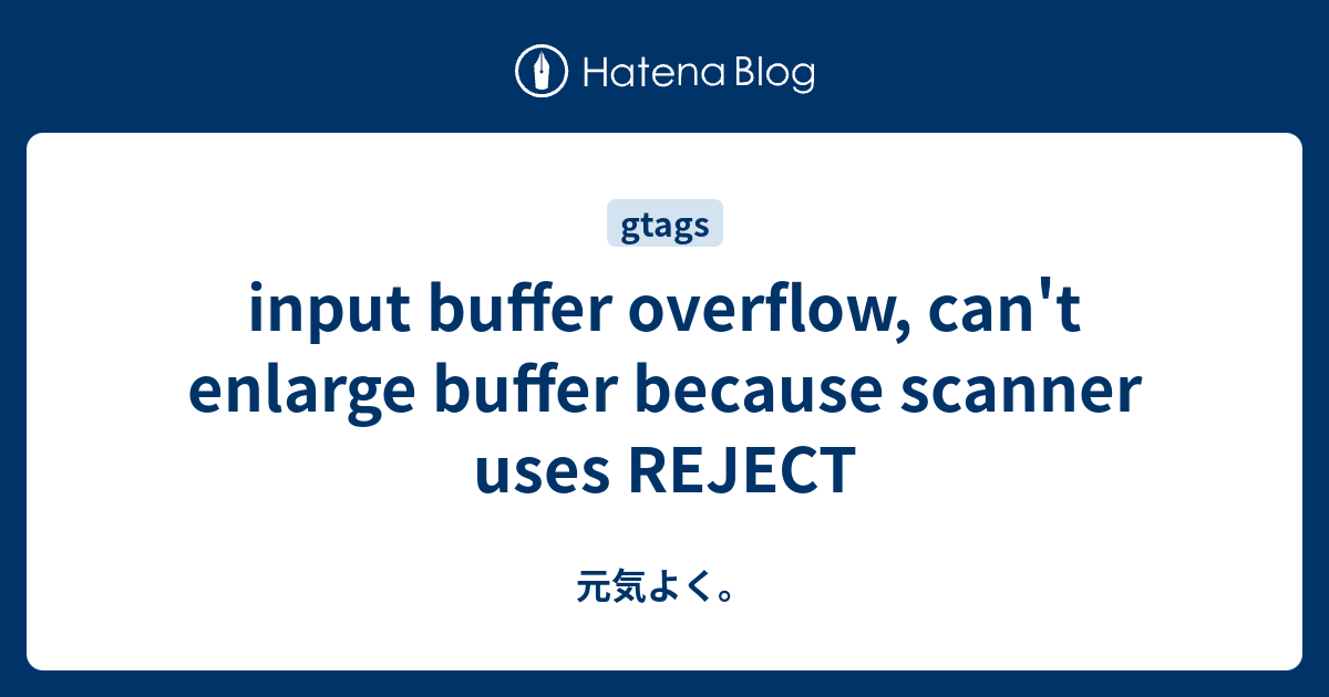 input buffer overflow, can't enlarge buffer because scanner uses REJECT ...