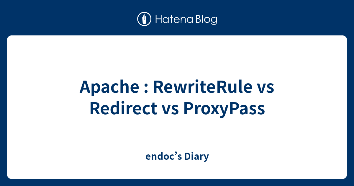Apache : RewriteRule vs Redirect vs ProxyPass - endoc’s Diary