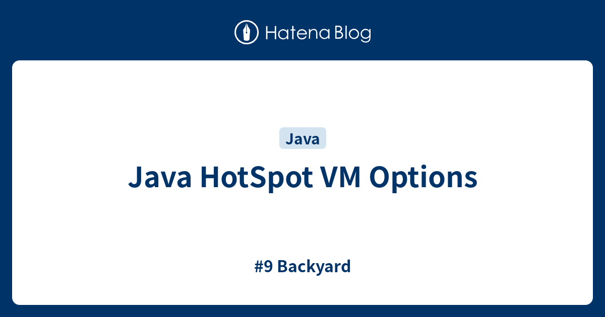 Java HotSpot VM Options 9 Backyard