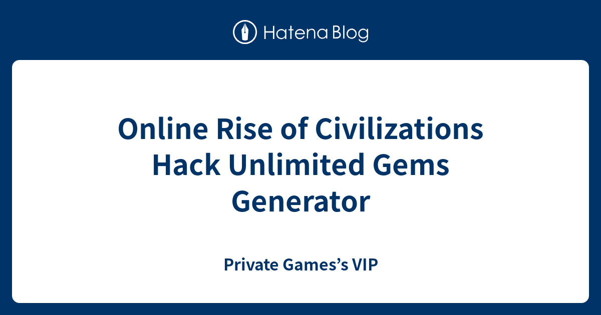 Online Rise of Civilizations Hack Unlimited Gems Generator Private