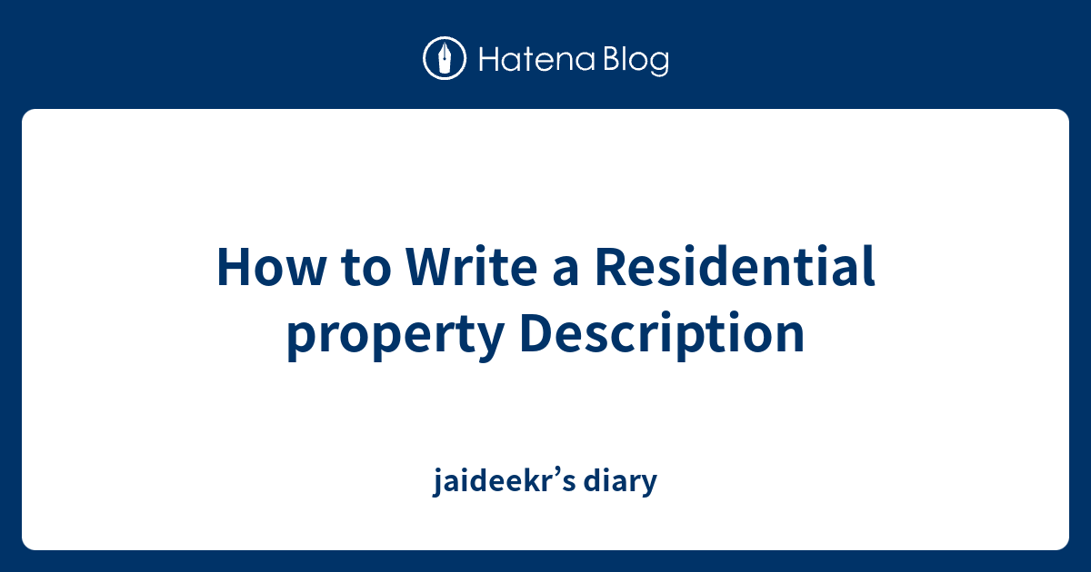 how-to-write-a-residential-property-description-jaideekr-s-diary