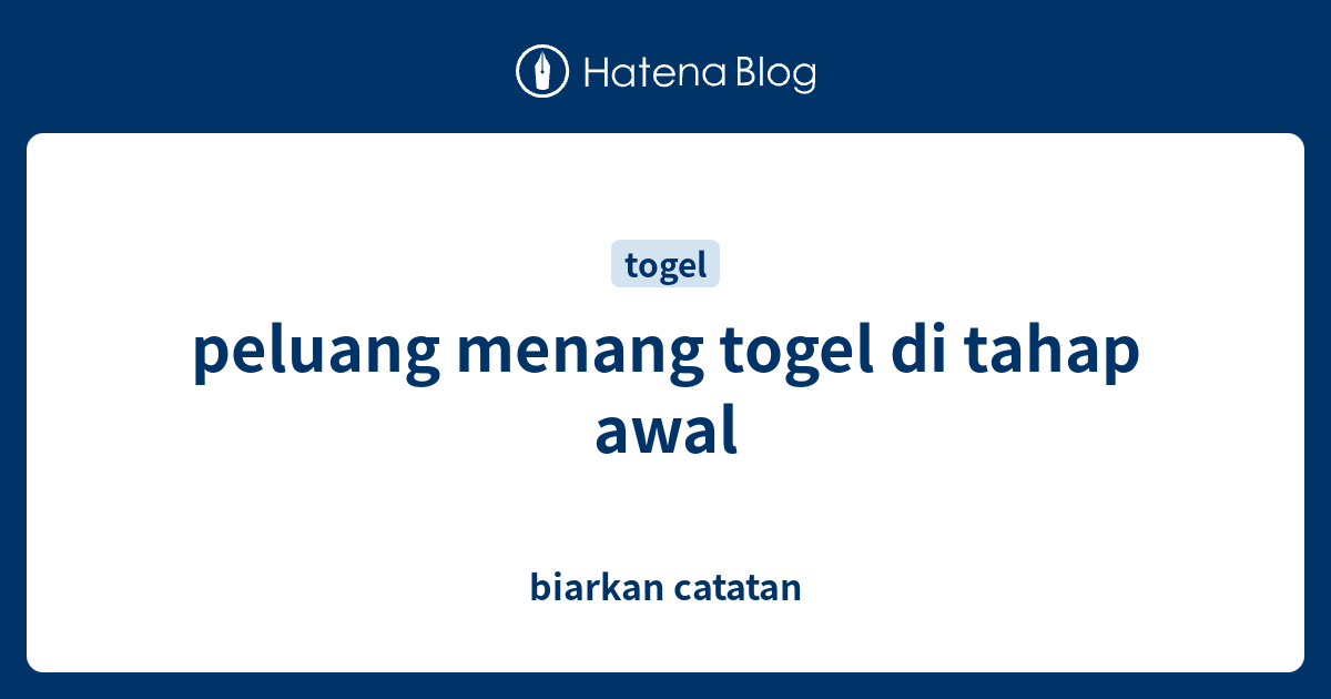 peluang menang togel di tahap awal - biarkan catatan