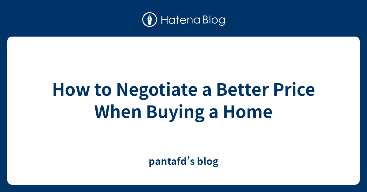 How to Negotiate a Better Price When Buying a Home pantafd’s blog