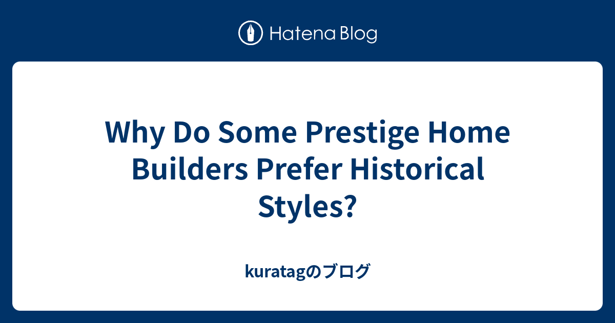 why-do-some-prestige-home-builders-prefer-historical-styles-kuratag