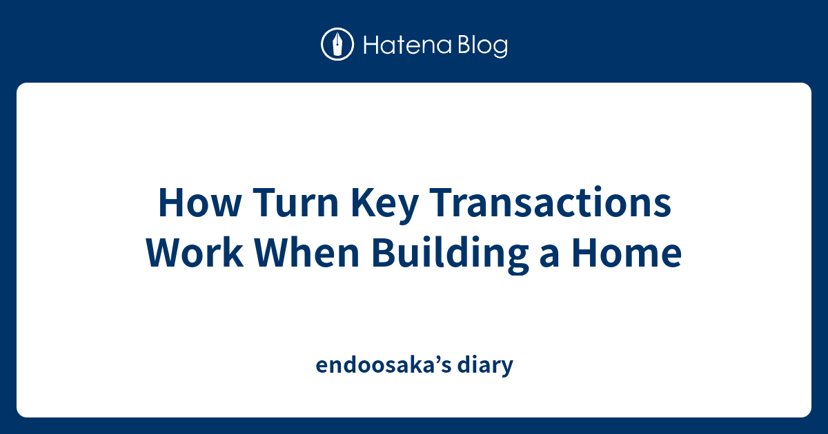 How Turn Key Transactions Work When Building a Home endoosaka’s diary