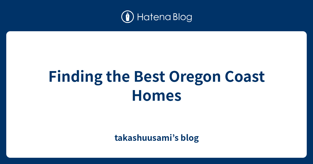 Finding the Best Oregon Coast Homes - takashuusami’s blog