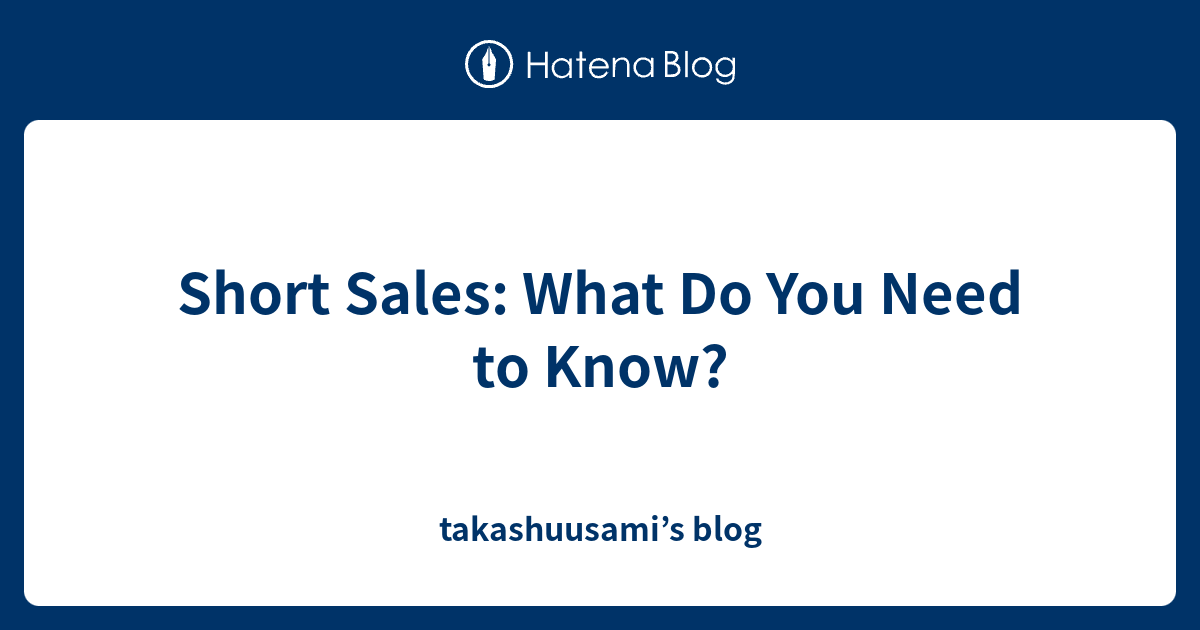Short Sales What Do You Need to Know? takashuusami’s blog