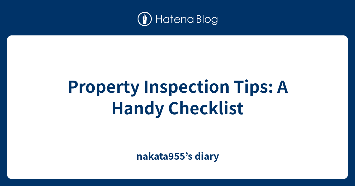 Property Inspection Tips: A Handy Checklist - nakata955’s diary