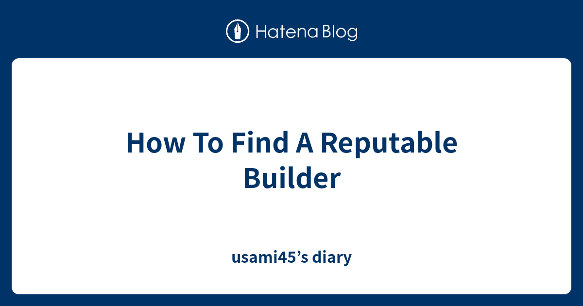 How To Find Out If A Builder Is Reputable