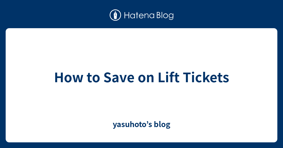 how-to-save-on-lift-tickets-yasuhoto-s-blog