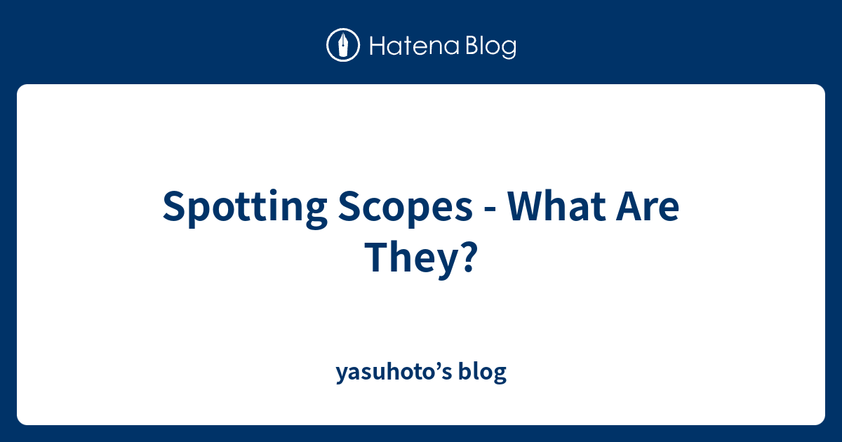 Spotting Scopes What Are They? yasuhoto’s blog