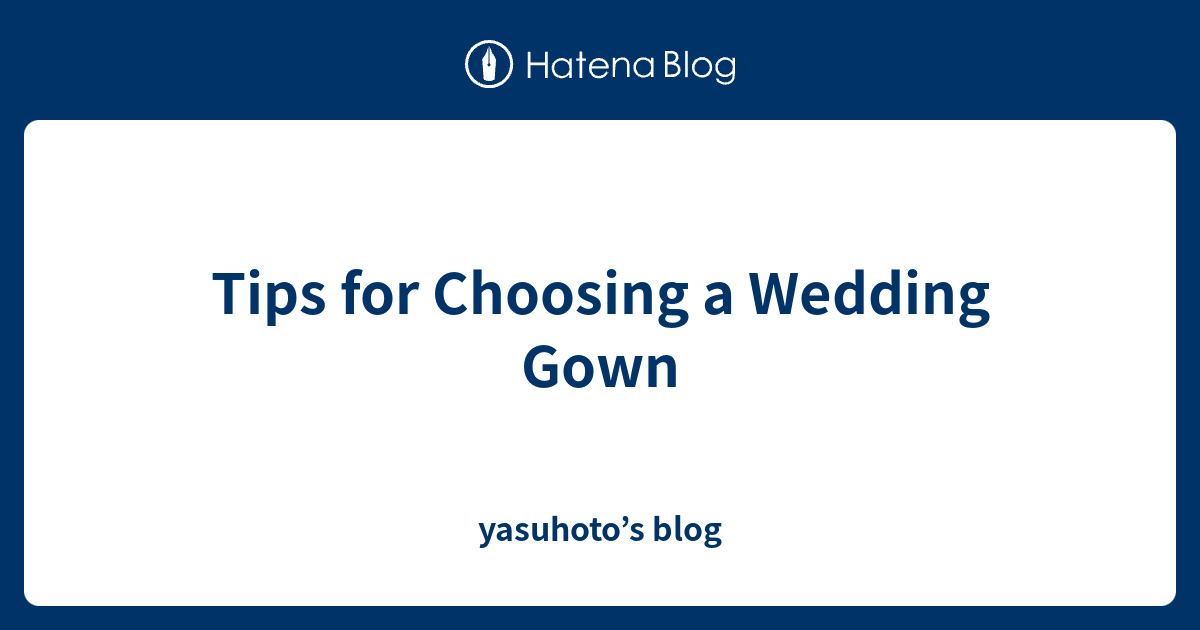 tips-for-choosing-a-wedding-gown-yasuhoto-s-blog