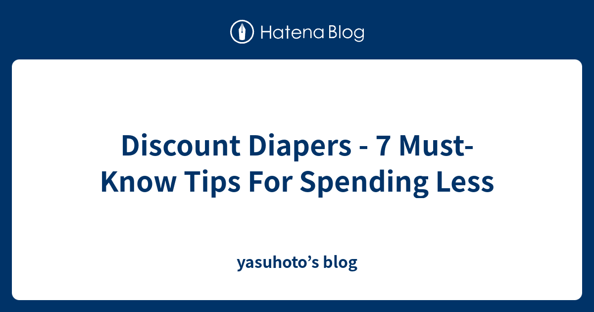 Discount Diapers 7 MustKnow Tips For Spending Less yasuhoto’s blog
