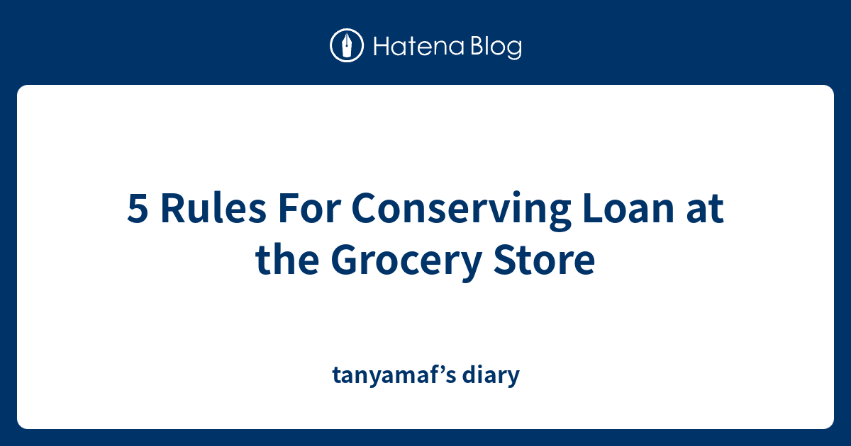 5 Rules For Conserving Loan At The Grocery Store Tanyamaf s Diary