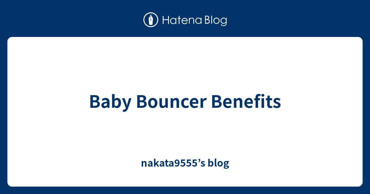 Baby Bouncer Benefits nakata9555’s blog