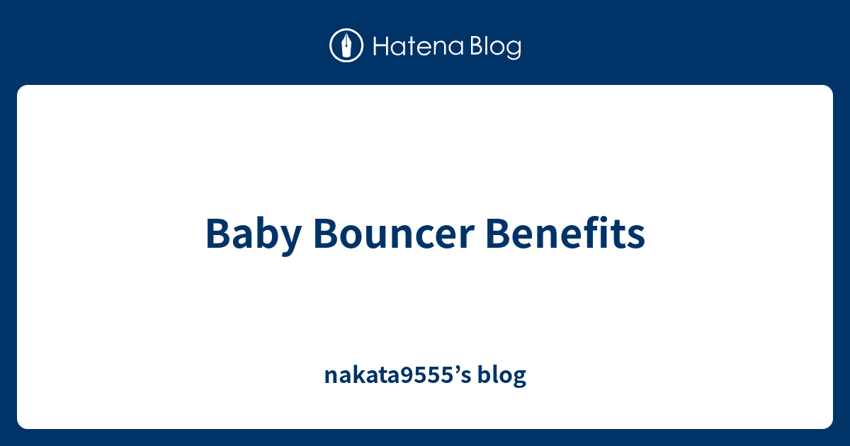 baby-bouncer-benefits-nakata9555-s-blog