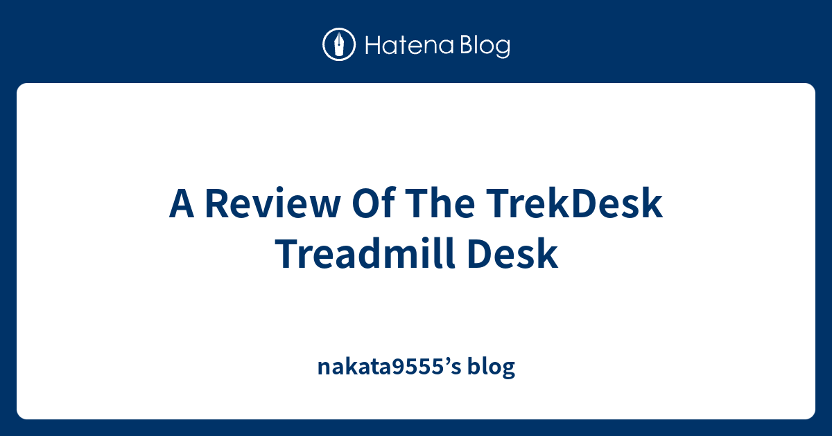 A Review Of The TrekDesk Treadmill Desk nakata9555’s blog