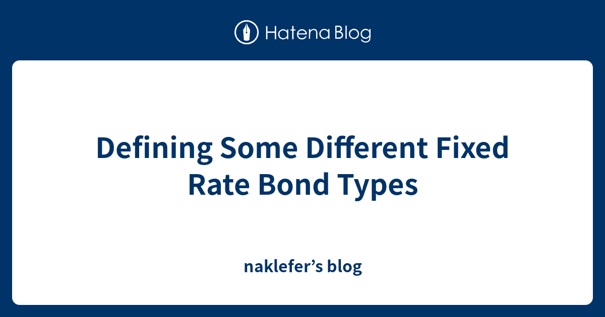 defining-some-different-fixed-rate-bond-types-naklefer-s-blog