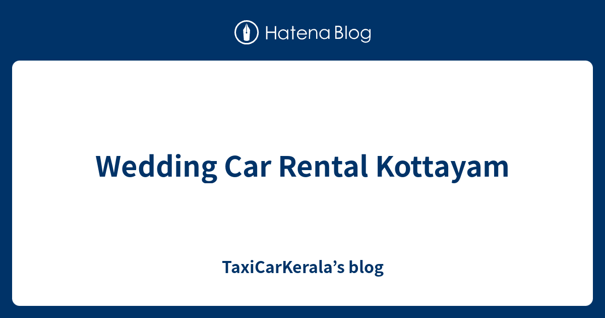 Wedding Car Rental Kottayam TaxiCarKerala’s blog