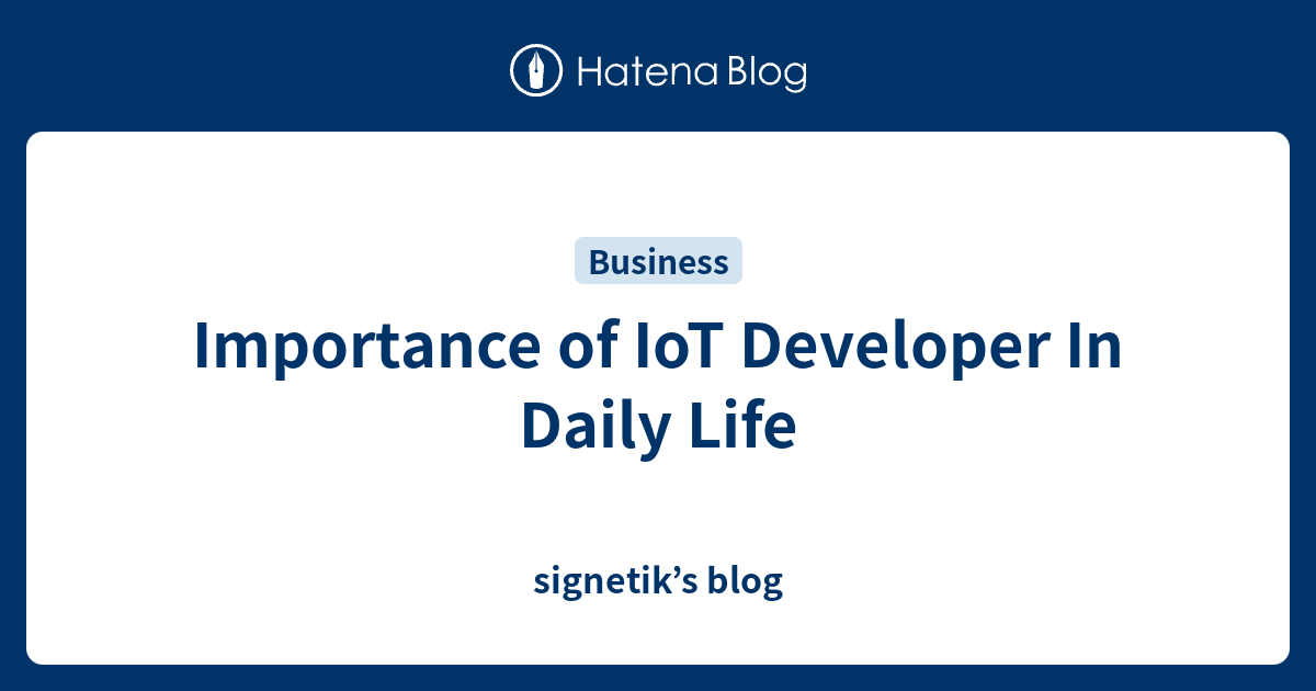 Importance of IoT Developer In Daily Life - signetik’s blog