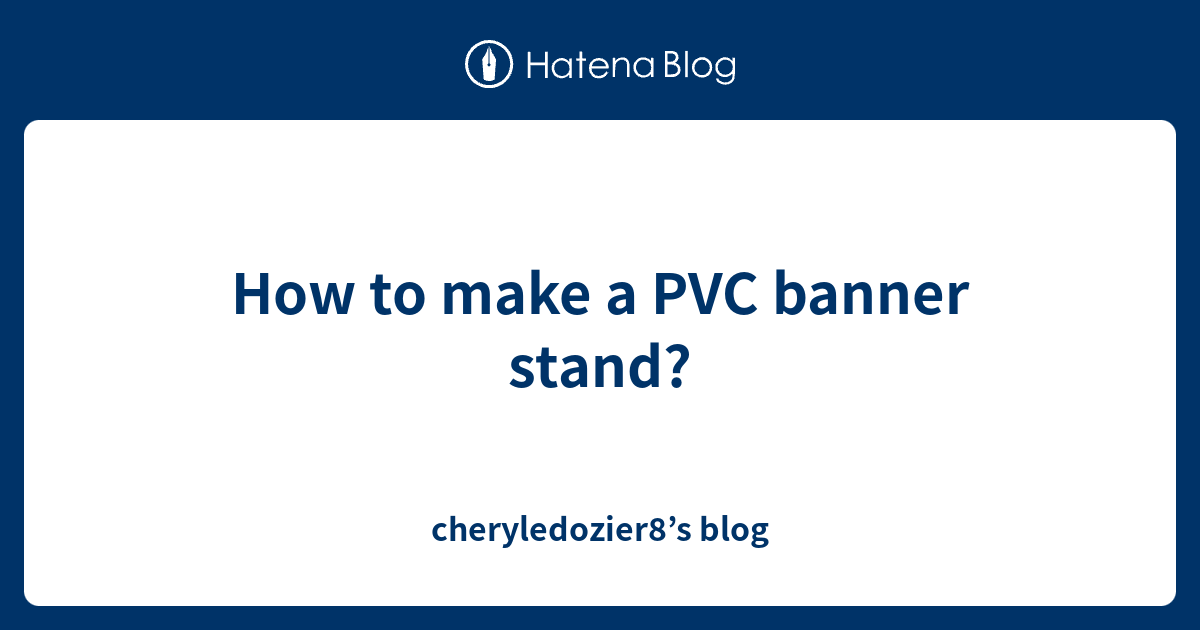 How to make a PVC banner stand? cheryledozier8’s blog