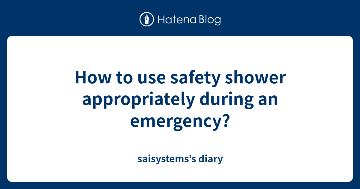 How to use safety shower appropriately during an emergency