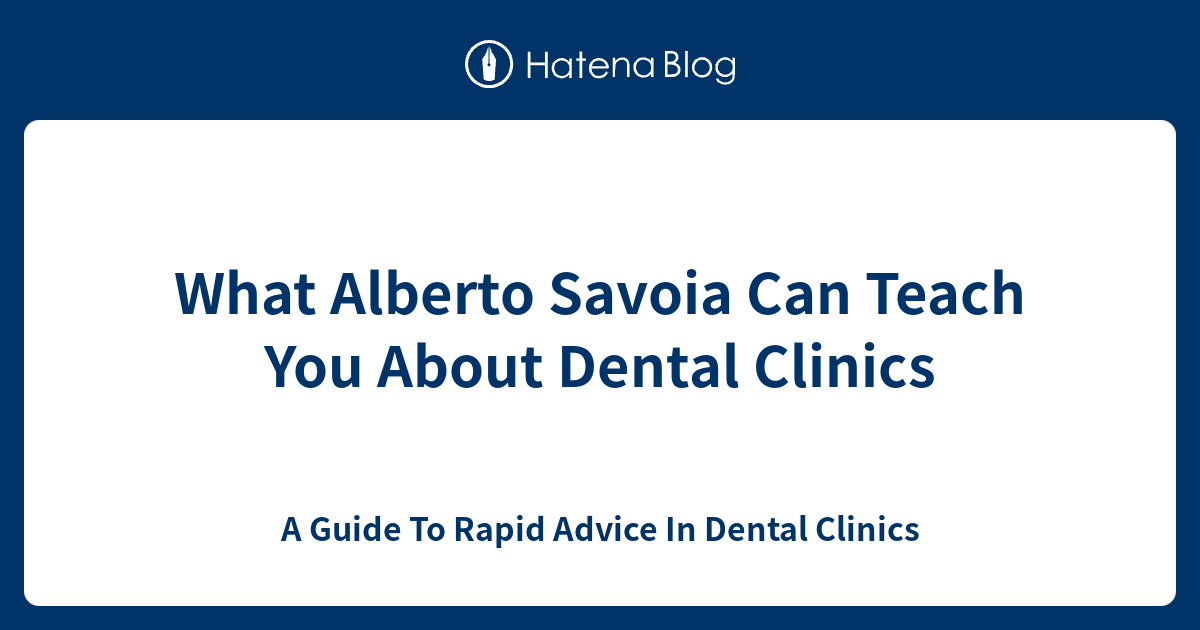 What Alberto Savoia Can Teach You About Dental Clinics A Guide To Rapid Advice In Dental Clinics