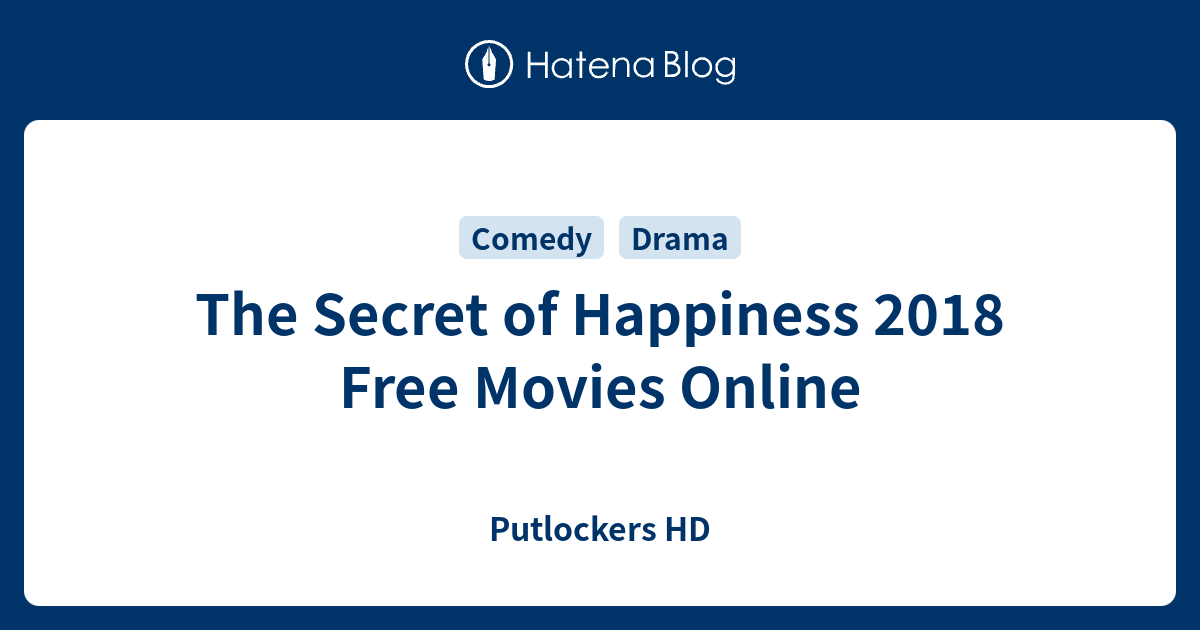 The Secret of Happiness 2018 Free Movies Online Putlockers HD