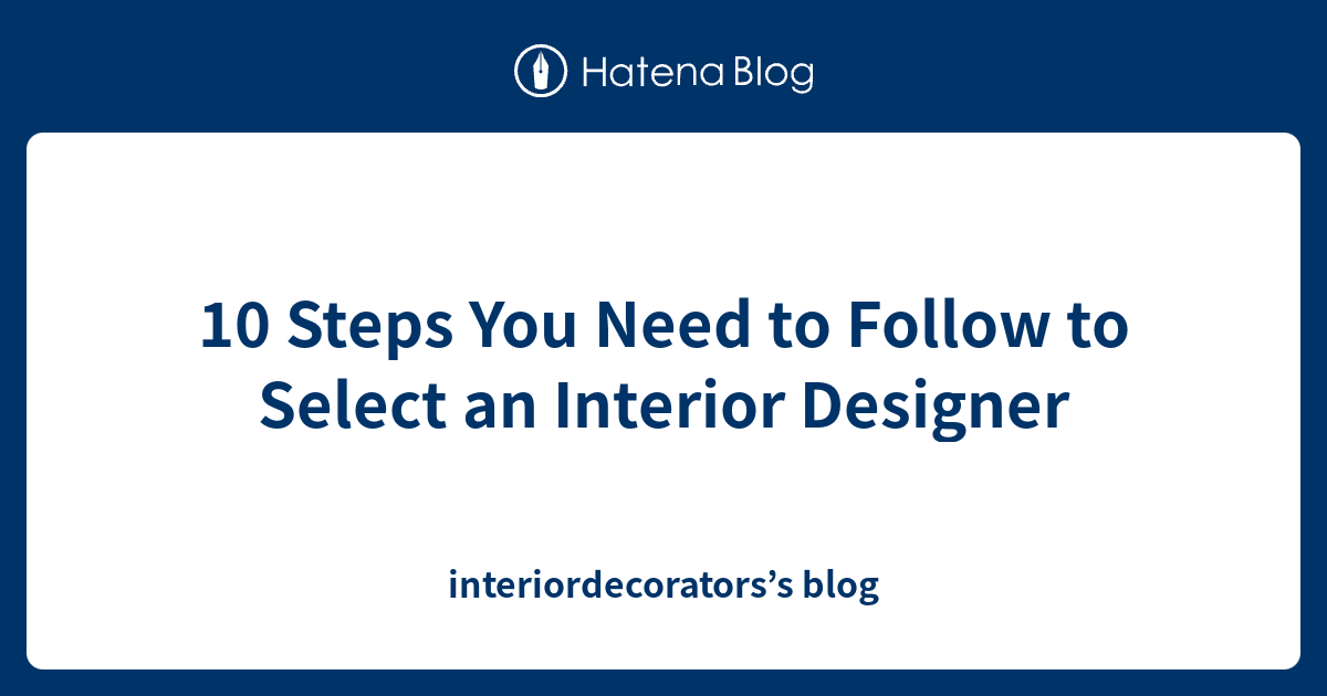 10 Steps You Need to Follow to Select an Interior Designer ...