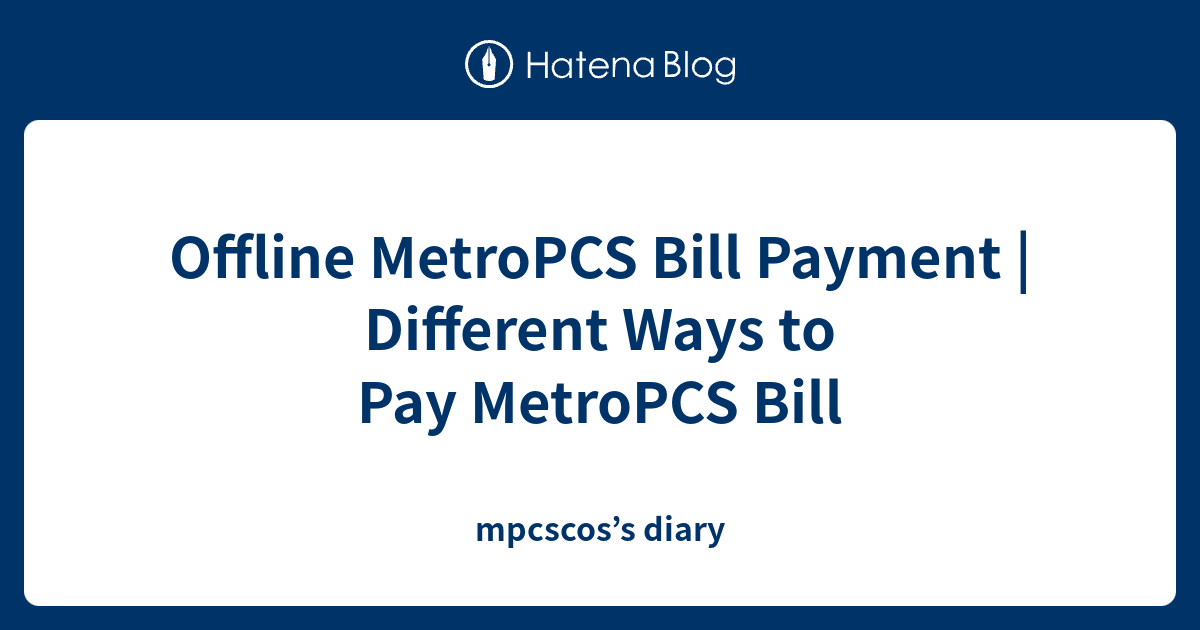 Offline MetroPCS Bill Payment Different Ways to Pay MetroPCS Bill