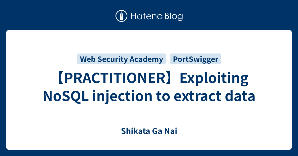 【PRACTITIONER】Exploiting NoSQL injection to extract data - Shikata Ga Nai