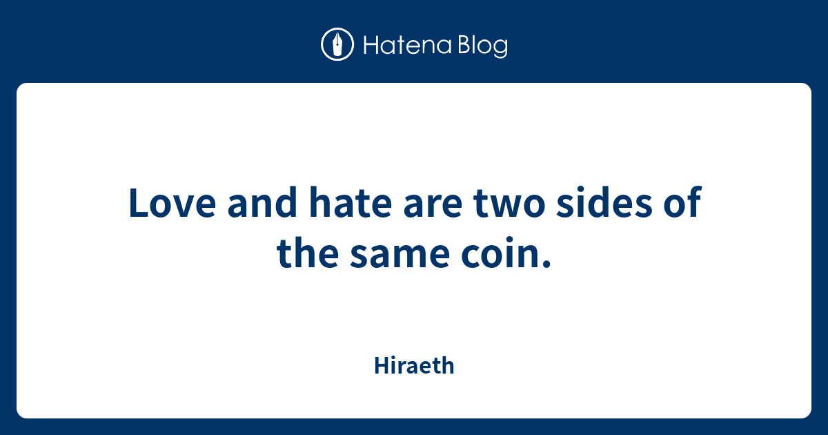 love-and-hate-are-two-sides-of-the-same-coin-hiraeth