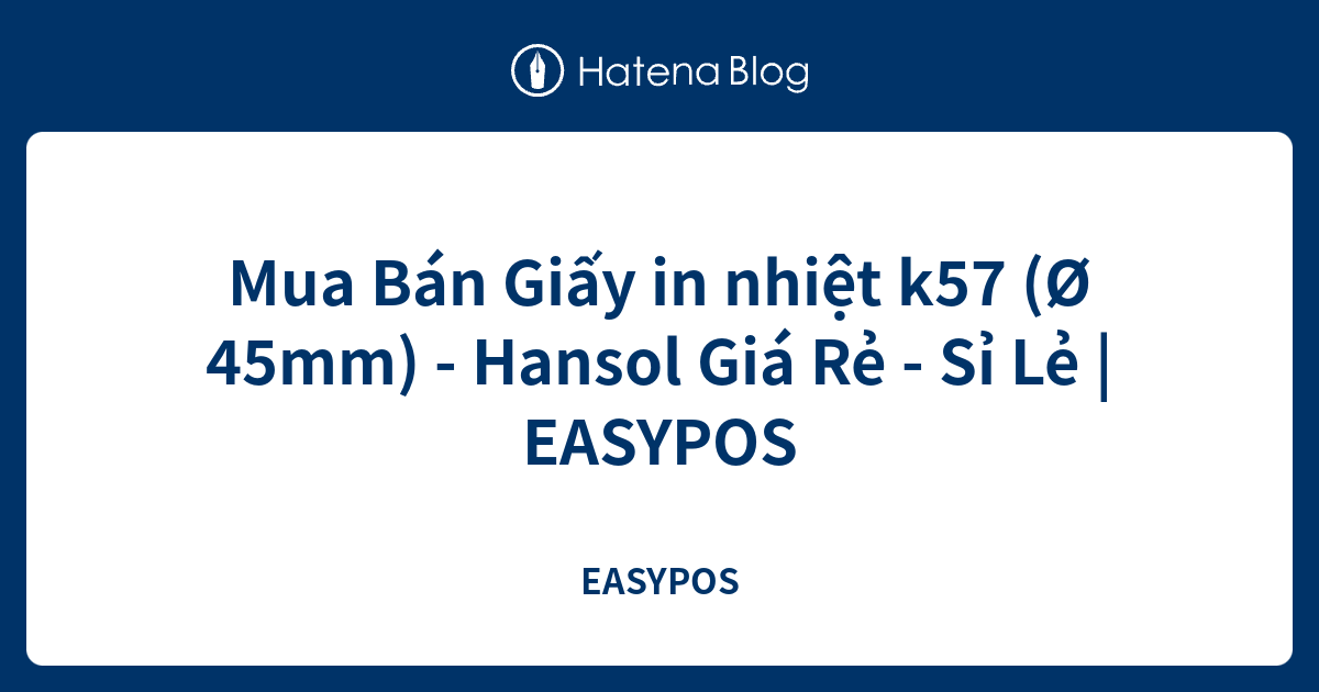 Mua Bán Giấy in nhiệt k57 (Ø 45mm) - Hansol Giá Rẻ - Sỉ Lẻ | EASYPOS ...