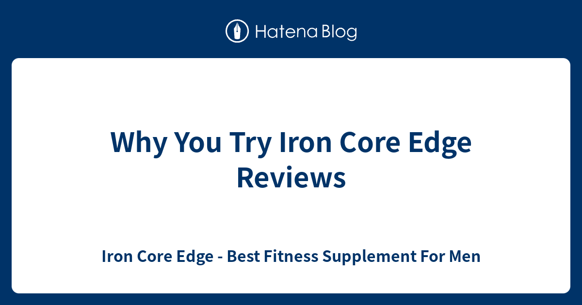 Why You Try Iron Core Edge Reviews - Iron Core Edge - Best Fitness ...