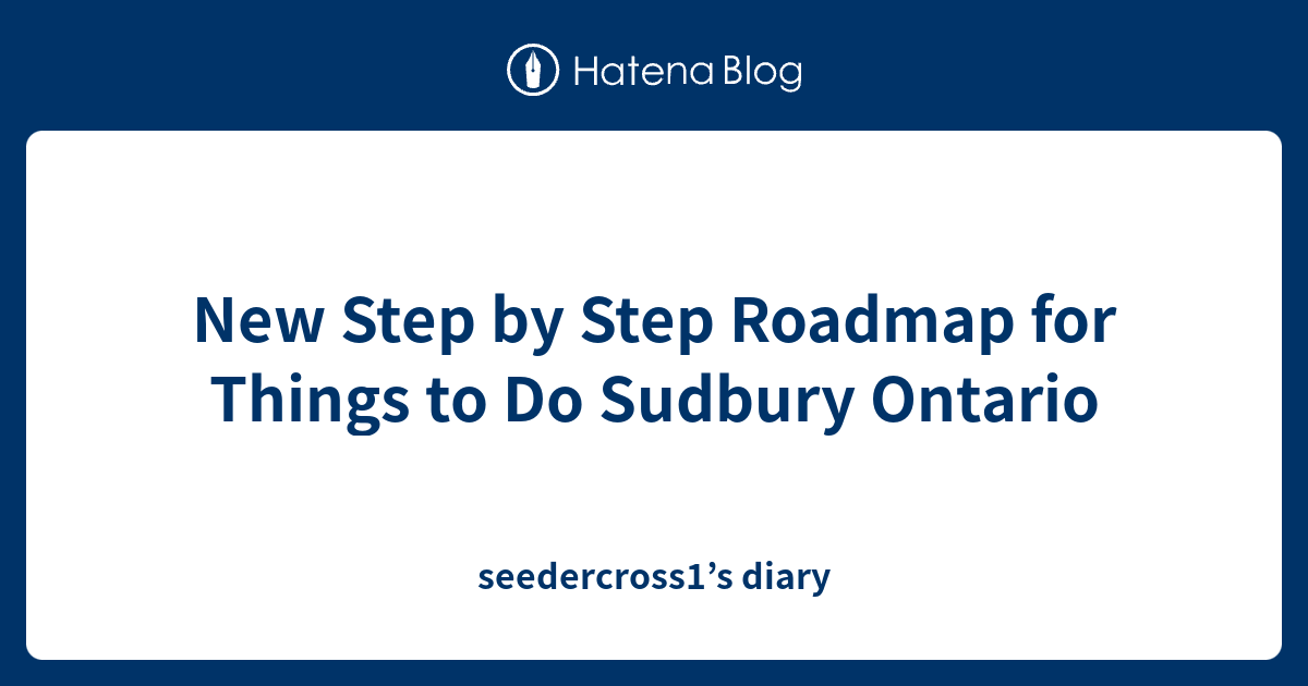 New Step by Step Roadmap for Things to Do Sudbury Ontario ...
