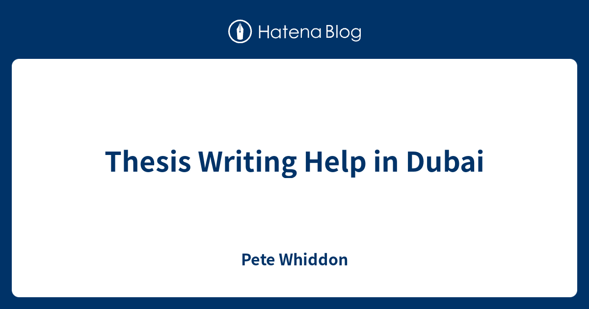 Thesis Writing Help in Dubai Pete Whiddon