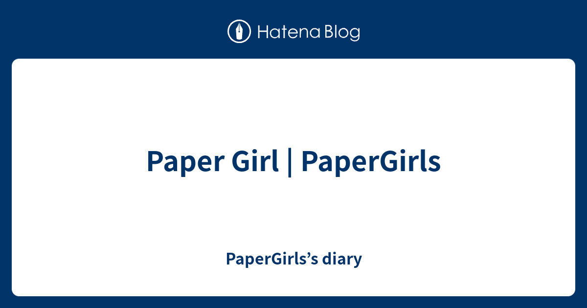 Paper Girl PaperGirls PaperGirls’s diary