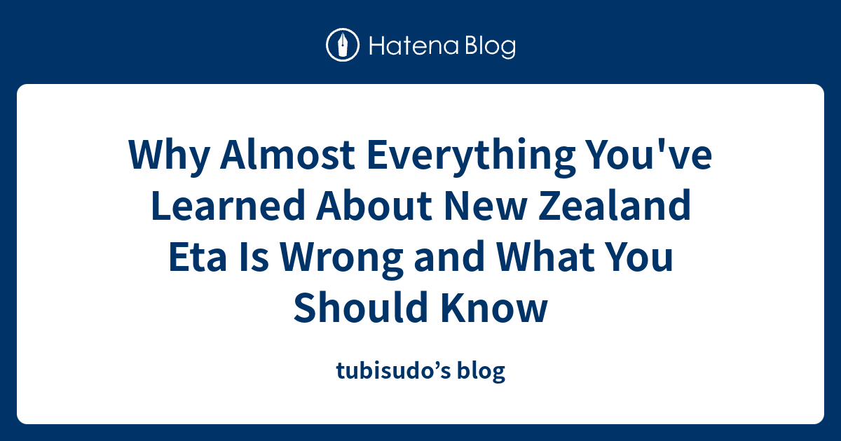Why Almost Everything You've Learned About New Zealand Eta Is Wrong and