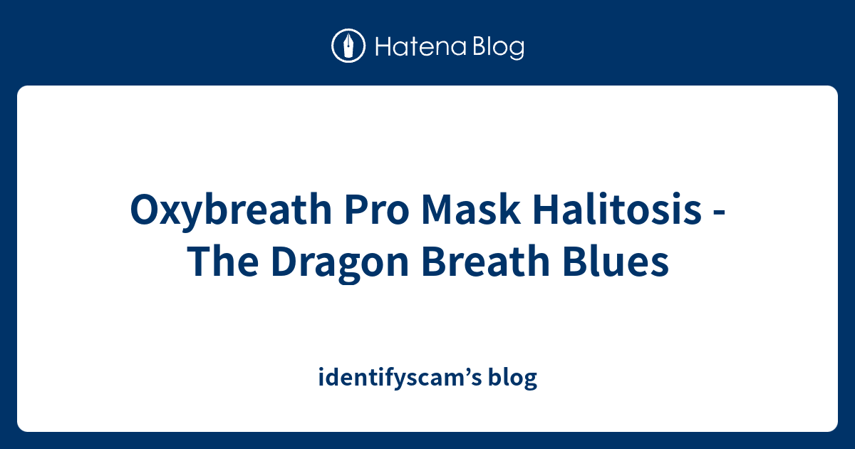 Oxybreath Pro Mask Halitosis The Dragon Breath Blues Identifyscams Blog 6903