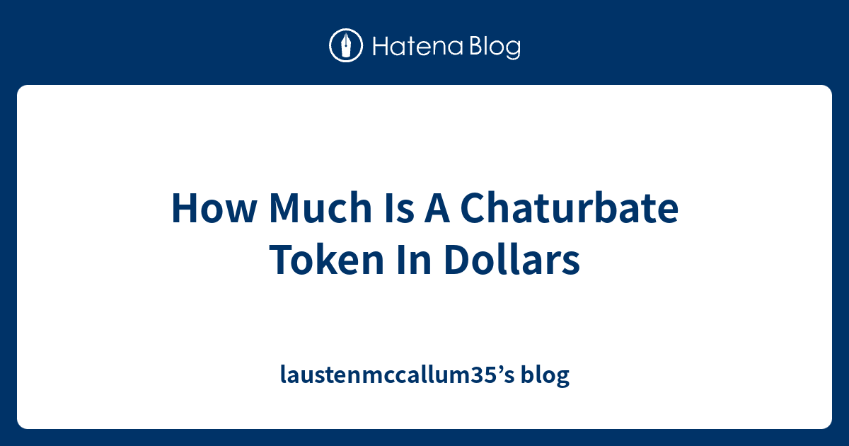 Chaturbate token to dollars