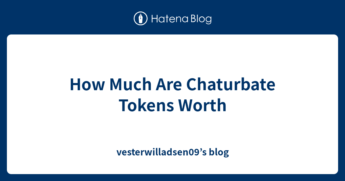How Much Are Chaturbate Tokens Worth